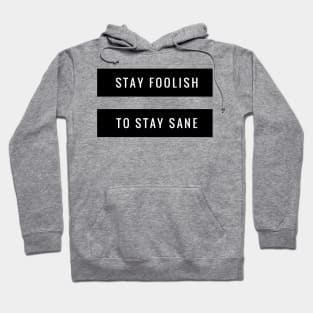 stay foolish to stay sane Hoodie